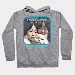 If cats could talk, they would LIE (2 Asian girls, white cat) Hoodie